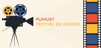 La playlist 100% Festival de Cannes